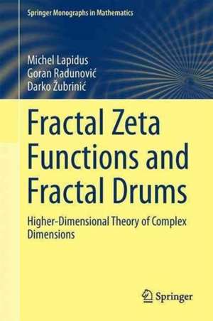 Fractal Zeta Functions and Fractal Drums: Higher-Dimensional Theory of Complex Dimensions de Michel L. Lapidus