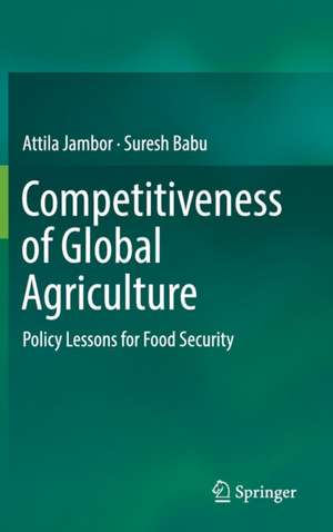 Competitiveness of Global Agriculture: Policy Lessons for Food Security de Attila Jambor