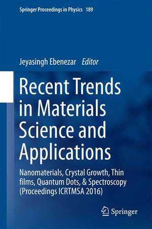 Recent Trends in Materials Science and Applications: Nanomaterials, Crystal Growth, Thin films, Quantum Dots, & Spectroscopy (Proceedings ICRTMSA 2016) de Jeyasingh Ebenezar