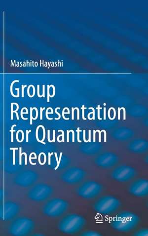 Group Representation for Quantum Theory de Masahito Hayashi