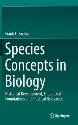 Species Concepts in Biology: Historical Development, Theoretical Foundations and Practical Relevance de Frank E. Zachos