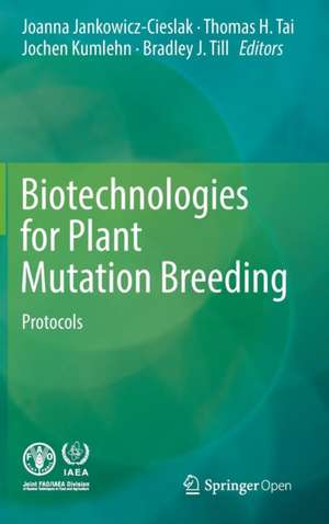 Biotechnologies for Plant Mutation Breeding: Protocols de Joanna Jankowicz-Cieslak