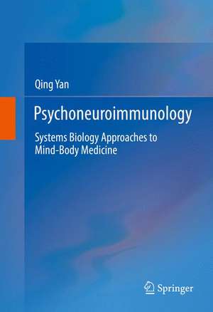 Psychoneuroimmunology: Systems Biology Approaches to Mind-Body Medicine de Qing Yan