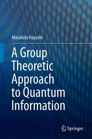 A Group Theoretic Approach to Quantum Information de Masahito Hayashi