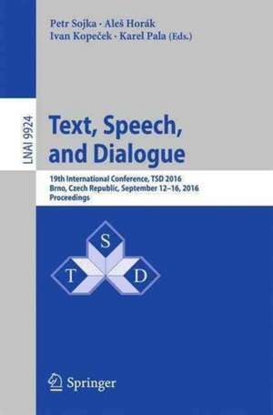 Text, Speech, and Dialogue: 19th International Conference, TSD 2016, Brno , Czech Republic, September 12-16, 2016, Proceedings de Petr Sojka