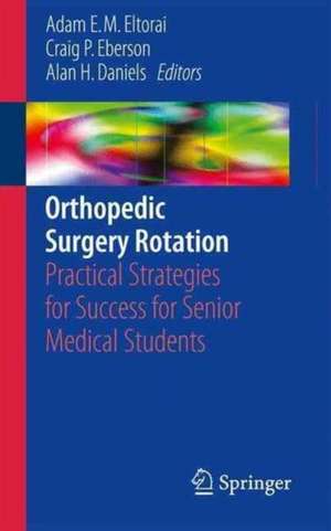 Orthopedic Surgery Rotation: Practical Strategies for Success for Senior Medical Students de Adam E. M. Eltorai