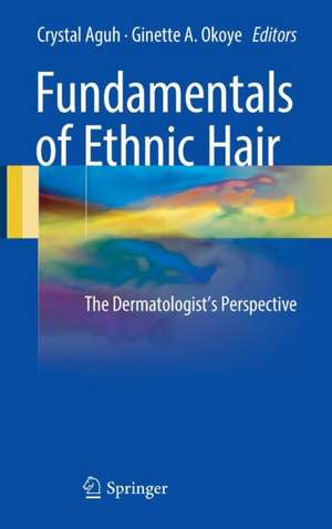 Fundamentals of Ethnic Hair: The Dermatologist's Perspective de Crystal Aguh