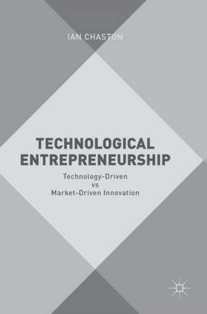 Technological Entrepreneurship: Technology-Driven vs Market-Driven Innovation de Ian Chaston