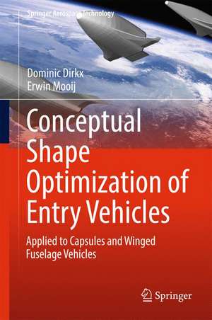 Conceptual Shape Optimization of Entry Vehicles: Applied to Capsules and Winged Fuselage Vehicles de Dominic Dirkx