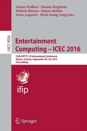 Entertainment Computing - ICEC 2016: 15th IFIP TC 14 International Conference, Vienna, Austria, September 28-30, 2016, Proceedings de Günter Wallner