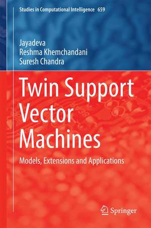 Twin Support Vector Machines: Models, Extensions and Applications de Jayadeva