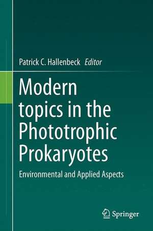 Modern Topics in the Phototrophic Prokaryotes: Environmental and Applied Aspects de Patrick C. Hallenbeck