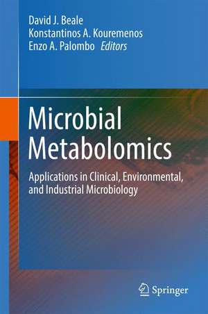 Microbial Metabolomics: Applications in Clinical, Environmental, and Industrial Microbiology de David J. Beale