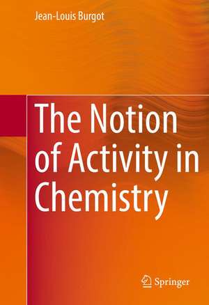 The Notion of Activity in Chemistry de Jean-Louis Burgot