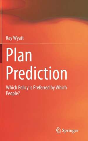 Plan Prediction: Which Policy is Preferred by Which People? de Ray Wyatt