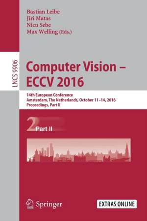 Computer Vision – ECCV 2016: 14th European Conference, Amsterdam, The Netherlands, October 11-14, 2016, Proceedings, Part II de Bastian Leibe