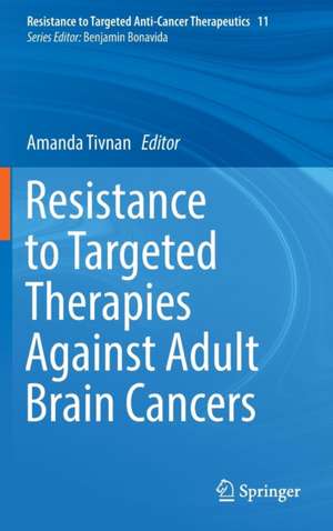 Resistance to Targeted Therapies Against Adult Brain Cancers de Amanda Tivnan