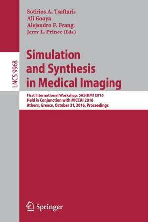 Simulation and Synthesis in Medical Imaging: First International Workshop, SASHIMI 2016, Held in Conjunction with MICCAI 2016, Athens, Greece, October 21, 2016, Proceedings de Sotirios A. Tsaftaris