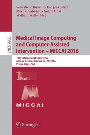 Medical Image Computing and Computer-Assisted Intervention – MICCAI 2016: 19th International Conference, Athens, Greece, October 17-21, 2016, Proceedings, Part I de Sebastien Ourselin