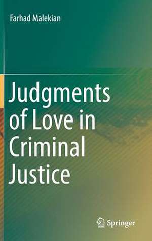 Judgments of Love in Criminal Justice de Farhad Malekian