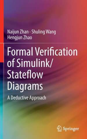 Formal Verification of Simulink/Stateflow Diagrams: A Deductive Approach de Naijun Zhan