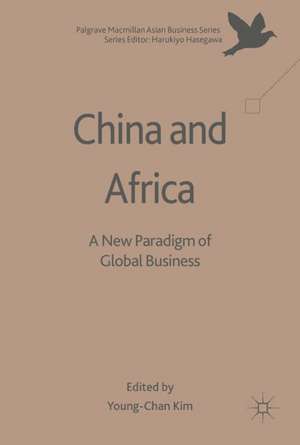 China and Africa: A New Paradigm of Global Business de Young-Chan Kim