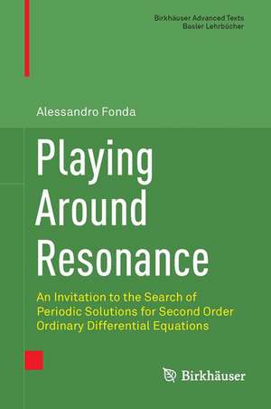 Playing Around Resonance: An Invitation to the Search of Periodic Solutions for Second Order Ordinary Differential Equations de Alessandro Fonda