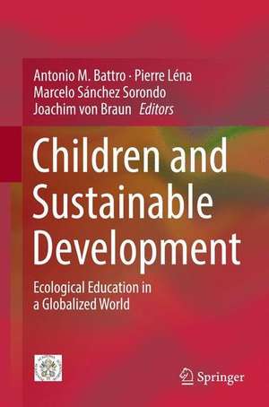 Children and Sustainable Development: Ecological Education in a Globalized World de Antonio M. Battro