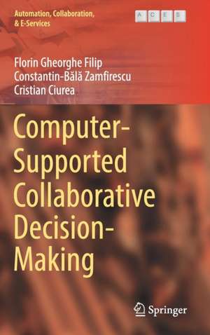 Computer-Supported Collaborative Decision-Making de Florin Gheorghe Filip