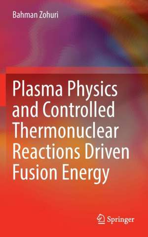 Plasma Physics and Controlled Thermonuclear Reactions Driven Fusion Energy de Bahman Zohuri