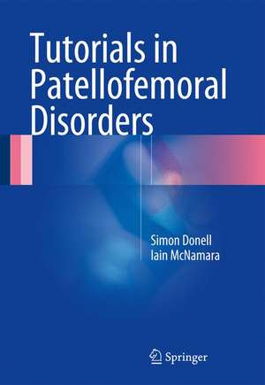 Tutorials in Patellofemoral Disorders de Simon Donell