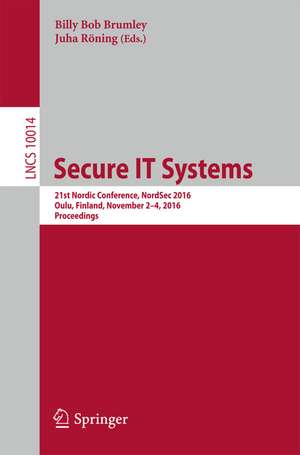 Secure IT Systems: 21st Nordic Conference, NordSec 2016, Oulu, Finland, November 2-4, 2016. Proceedings de Billy Bob Brumley