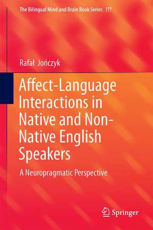 Affect-Language Interactions in Native and Non-Native English Speakers: A Neuropragmatic Perspective de Rafał Jończyk