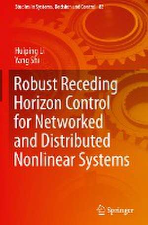 Robust Receding Horizon Control for Networked and Distributed Nonlinear Systems de Huiping Li