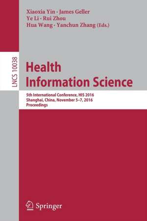 Health Information Science: 5th International Conference, HIS 2016, Shanghai, China, November 5-7, 2016, Proceedings de Xiaoxia Yin