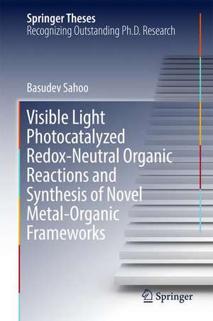 Visible Light Photocatalyzed Redox-Neutral Organic Reactions and Synthesis of Novel Metal-Organic Frameworks de Basudev Sahoo