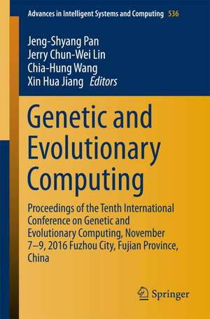 Genetic and Evolutionary Computing: Proceedings of the Tenth International Conference on Genetic and Evolutionary Computing, November 7-9, 2016 Fuzhou City, Fujian Province, China de Jeng-Shyang Pan