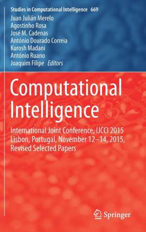 Computational Intelligence: International Joint Conference, IJCCI 2015 Lisbon, Portugal, November 12-14, 2015, Revised Selected Papers de Juan Julián Merelo