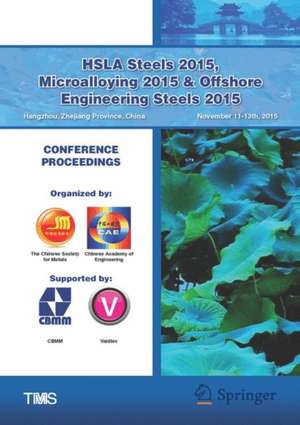 HSLA Steels 2015, Microalloying 2015 & Offshore Engineering Steels 2015: Conference Proceedings de The Chinese Society for Metals