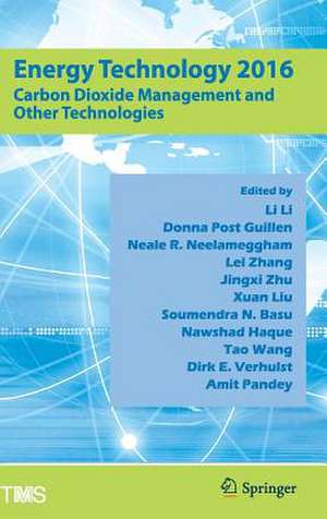 Energy Technology 2016: Carbon Dioxide Management and Other Technologies de Li Li