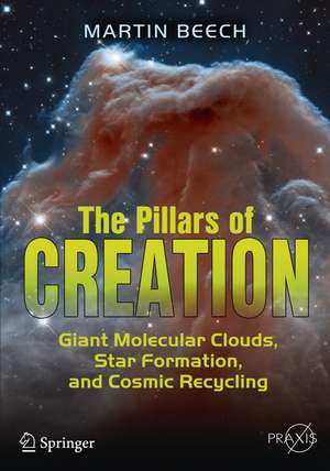 The Pillars of Creation: Giant Molecular Clouds, Star Formation, and Cosmic Recycling de Martin Beech