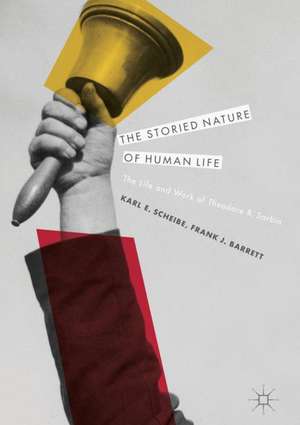 The Storied Nature of Human Life: The Life and Work of Theodore R. Sarbin de Karl E. Scheibe