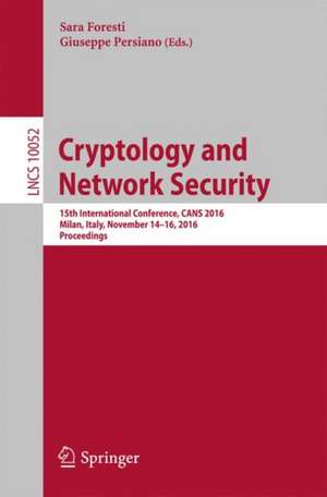 Cryptology and Network Security: 15th International Conference, CANS 2016, Milan, Italy, November 14-16, 2016, Proceedings de Sara Foresti