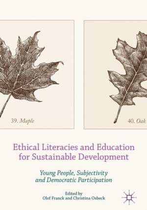 Ethical Literacies and Education for Sustainable Development: Young People, Subjectivity and Democratic Participation de Olof Franck