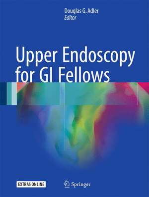 Upper Endoscopy for GI Fellows de Douglas G. Adler