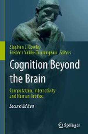 Cognition Beyond the Brain: Computation, Interactivity and Human Artifice de Stephen J. Cowley