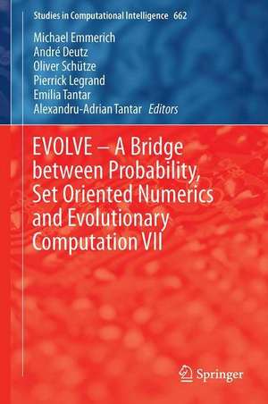 EVOLVE – A Bridge between Probability, Set Oriented Numerics and Evolutionary Computation VII de Michael Emmerich