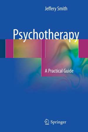 Psychotherapy: A Practical Guide de Jeffery Smith