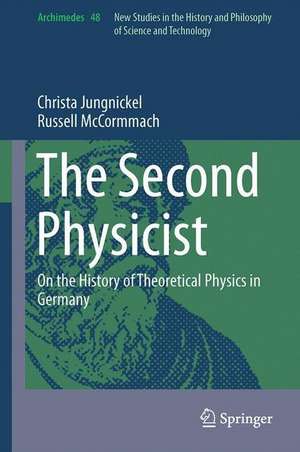 The Second Physicist: On the History of Theoretical Physics in Germany de Christa Jungnickel