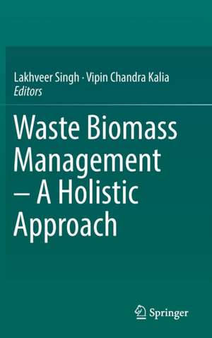 Waste Biomass Management – A Holistic Approach de Lakhveer Singh